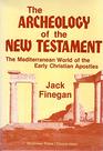 The archeology of the New Testament The Mediterranean world of the early Christian Apostles
