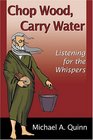 Chop Wood, Carry Water: Listening for the Whispers