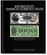 100 Greatest American Currency Notes The Stories Behind The Most Colonial Confederate Federal Obsolete and Private American Notes
