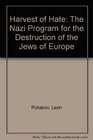 Harvest of Hate The Nazi Program for the Destruction of the Jews of Europe