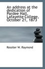An address at the dedication of Pardee Hall Lafayette College October 21 1873