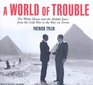 A World of Trouble The White House and the Middle EastFrom the Cold War to the War on Terror
