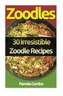 Zoodles 30 Irresistible Zoodle Recipes