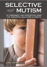 Selective Mutism: An Assessment and Intervention Guide for Therapists, Educators & Parents