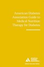 American Diabetes Association Guide to Medical Nutrition Therapy for Diabetes