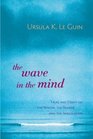 The Wave in the Mind : Talks and Essays on the Writer, the Reader, and the Imagination