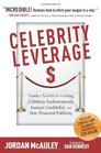 Celebrity Leverage Insider Secrets to Getting Celebrity Endorsements Instant Credibility and StarPowered Publicity or How to Make Your Business  Plus Yourself  Rich and Famous