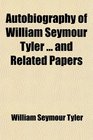 Autobiography of William Seymour Tyler  and Related Papers