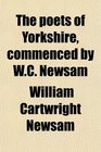 The poets of Yorkshire commenced by WC Newsam