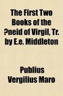 The First Two Books of the neid of Virgil Tr by Ee Middleton