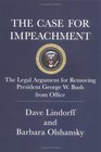 The Case for Impeachment The Legal Argument for Removing President George W Bush from Office