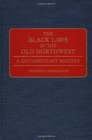 The Black Laws in the Old Northwest A Documentary History