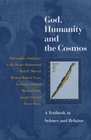 God Humanity And the Cosmos A Textbook in Science And Religion