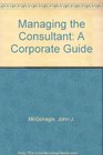 Managing the Consultant A Corporate Guide