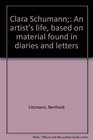 Clara Schumann An artist's life based on material found in diaries and letters