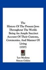 The History Of The Present Jews Throughout The World Being An Ample Succinct Account Of Their Customs Ceremonies And Manner Of Living