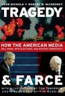 Tragedy and Farce How the American Media Sell Wars Spin Elections and Destroy Democracy