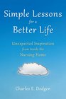 Simple Lessons for A Better Life Unexpected Inspiration from Inside the Nursing Home