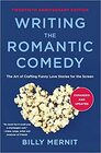 Writing The Romantic Comedy 20th Anniversary Expanded and Updated Edition The Art of Crafting Funny Love Stories for the Screen