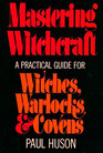 Mastering witchcraft A practical guide for witches warlocks and covens
