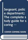 Sergeant police department The complete study guide for scoring high