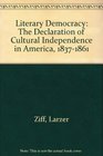 Literary Democracy The Declaration of Cultural Independence in America