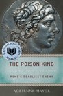 The Poison King The Life and Legend of Mithradates Rome's Deadliest Enemy