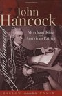 John Hancock Merchant King And American Patriot