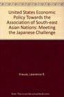 US Economic Policy Toward the Association of Southeast Asian Nations Meeting the Japanese Challenge