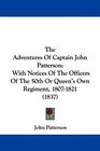 The Adventures Of Captain John Patterson With Notices Of The Officers Of The 50th Or Queen's Own Regiment 18071821