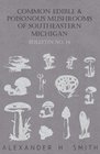 Common Edible and Poisonous Mushrooms of Southeastern Michigan  Bulletin No 14