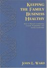 Keeping The Family Business Healthy How to Plan for Continuing Growth Profitability and Family Leadership