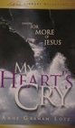My Heart's Cry Longing for More of Jesus
