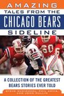 Amazing Tales from the Chicago Bears Sideline A Collection of the Greatest Bears Stories Ever Told