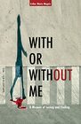 With or Without Me A Memoir of Losing and Finding