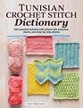 Tunisian Crochet Stitch Dictionary 150 Essential Stitches with ActualSize Swatches Charts and StepbyStep Photos  Beginner to Advanced Afghan Crocheting Patterns  Knit Lace and More