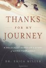 Thanks for My Journey A Holocaust Survivor's Story of Living Fearlessly