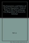 The Economics and Politics of Oil Price Regulation Federal Policy in the Post Embargo Era