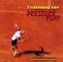 Training for Pressure Play