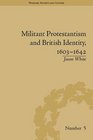 Militant Protestantism and British Identity 16031642