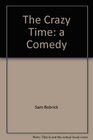 The Crazy Time A Comedy 2004 publication