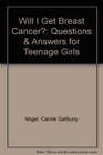 Will I Get Breast Cancer Questions  Answers for Teenage Girls