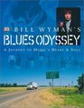 Bill Wyman's Blues Odyssey A Journey to Music's Heart  Soul