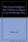 The Accommodation The Politics of Race in an American City