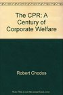 The CPR A Century of Corporate Welfare