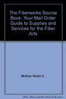 The fiberworks source book Your mail order guide to supplies and services for the fiber arts