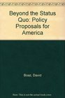 Beyond the Status Quo Policy Proposals for America