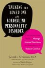 Talking to a Loved One with Borderline Personality Disorder Communication Skills to Manage Intense Emotions Set Boundaries and Reduce Conflict