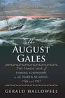 The August Gales The Tragic Loss of Fishing Schooners in the North Atlantic 1926 and 1927