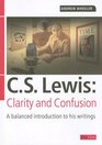 C S Lewis Clarity and Confusion A balanced introduction to his writings
